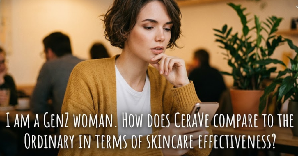 CeraVe vs The Ordinary for Gen Z Skincare