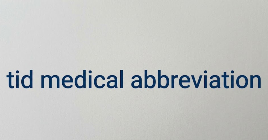 TID Medical Abbreviation Meaning Explained Clearly