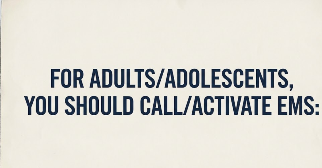 For Adults/Adolescents, You Should Call/Activate EMS: