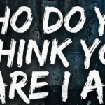 Who Do You Think You Are I Am: Meaning, Origin, and Pop Culture Explained